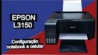 Epson L3150  Instalação e configuração da impressora via notebook e celular [upl. by Erodaeht]