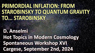 Primordial inflation from Starobinsky to quantum gravity to Starobinsky  Cargese Sept 2024 [upl. by Viddah212]