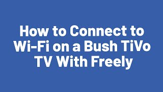 How to Connect to WiFi on a Bush TiVo TV With Freely [upl. by Leinoto]