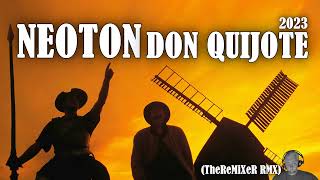 NEOTON  DON QUIJOTE 2023 TheReMiXeR RMX [upl. by Yretsym]