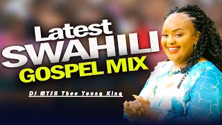 Latest Swahili Gospel Mix 2024  DJ MYSH  Sarah K Israel Mbonyi Paul Clement Nina siri Asante [upl. by Tanberg629]