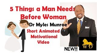 5 Things a Man Needs Before Woman  Dr Myles Munroe  Keys to Relationship and Marriage [upl. by Letreece]