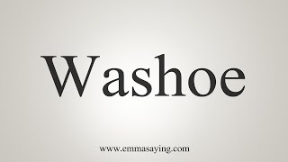 How To Say Washoe [upl. by Hollister]