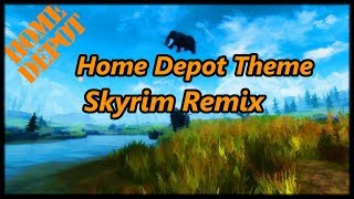 Home Depot Theme Song Skyrim Remix [upl. by Adlei]