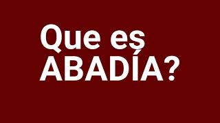 Que es ABADÍA Definicion de ABADÍA Significado del ABADÍA Que significa ABADÍA [upl. by Herr]