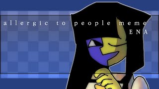 allergic to people meme  ENA  animation meme [upl. by Eanrahc]