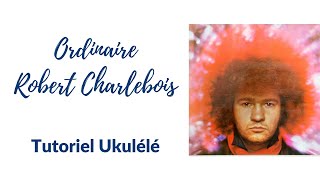 Ordinaire Robert Charlebois  Tutoriel facile ukulélé [upl. by Valera]