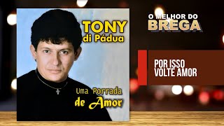 Tony Di Pádua  Por Isso Volte Amor [upl. by Awram]