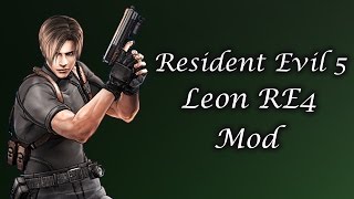 Mod Showcase Resident Evil 5 Leon RE4 Mod By EvilLord [upl. by Anselme]