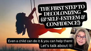 The FIRST STEP to Decolonizing and SelfEsteem and Self Worth and CONFIDENCE [upl. by Harbour785]