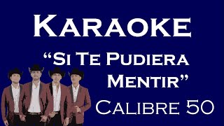 Karaoke  Si Te Pudiera Mentir  Calibre 50 [upl. by Eilyw795]