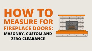 How to Measure Masonry Custom amp ZeroClearance Fireplaces for Doors [upl. by Farrington]