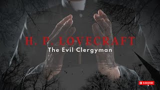 The Evil Clergyman by H P Lovecraft  Weird Fiction [upl. by Caputto]