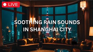 Soothing Rain In Shanghai City Listen To Unwind Relax and Sleep  Deep Sleep Rain Sounds [upl. by Mcmullan905]