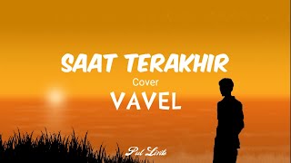 Saat Terakhir  Cover Vavel Official Lirik [upl. by Pavlov]