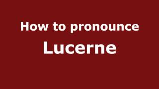 How to Pronounce Lucerne  PronounceNamescom [upl. by Venus]