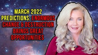 March 2022 Predictions Enormous Change and Destruction Brings Great Opportunities [upl. by Yekcim]