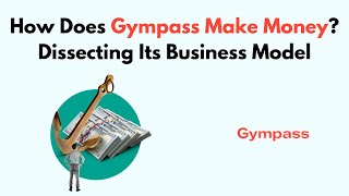 How Does Gympass Make Money Dissecting Its Business Model [upl. by Ronoc23]