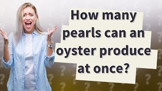 How many pearls can an oyster produce at once [upl. by Yseulte]