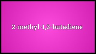 2methyl13butadiene Meaning [upl. by Stesha]