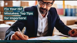 Fix Your ISF Mistakes Top Tips for Importers [upl. by Assirod]