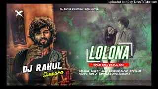 😔LOLONA  Bangla Song 2018  Tapari Bass Dance Mix Dj Rahul Sonpura™ [upl. by Yevoc225]