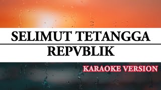 SELIMUT TETANGGA KARAOKE  REPVBLIK [upl. by Hailat]