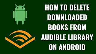 How to Delete Downloaded Books from Audible Library on Android [upl. by Armat630]