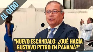 quotNUEVO ESCÁNDALO ¿QUÉ HACÍA GUSTAVO PETRO EN PANAMÁquot AL OÍDO JULIO 2 DE 2024 [upl. by Eugenie435]