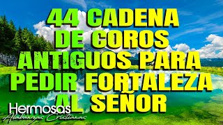 44 Cadena De Coros Antiguos Para Pedir Fortaleza Al Señor  Coritos De Fuegos Poder Y Uncion [upl. by Verneuil169]