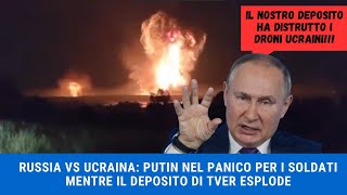 RUSSIA VS UCRAINA Putin nel panico per i soldati mentre il deposito di Tver esplode [upl. by Eural]