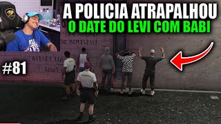 DATE DO LEVI COM A BABI A POLICIA ATRAPALHOU EP 81 [upl. by Daveda]