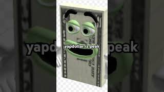 yappity yap dollary dollar dollar yapdollar [upl. by Nezam434]