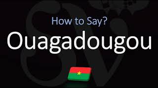 How to Pronounce Ouagadougou CORRECTLY [upl. by Camala]