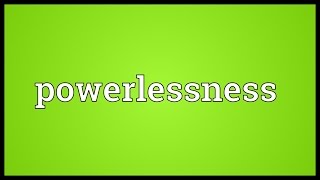 Powerlessness Meaning [upl. by Alrad]