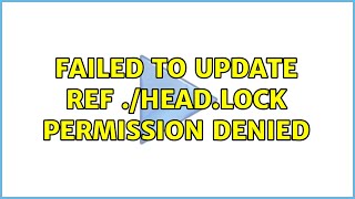 Failed to update ref HEADlock Permission denied [upl. by Jobyna]