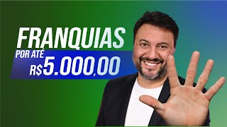 5 FRANQUIAS ATÉ R 5 MIL  Franquias mais BARATAS do BRASIL PARA VOCÊ  😱💰🚀 [upl. by Niel616]