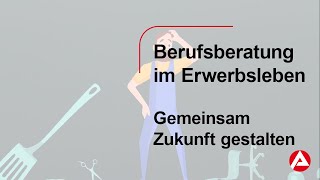 Berufsberatung im Erwerbsleben  Zukunft gemeinsam gestalten [upl. by Labotsirhc]