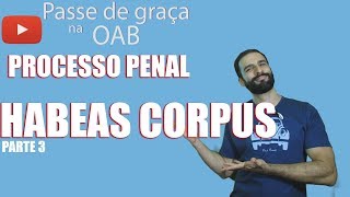 Habeas Corpus Parte 3  Processo Penal  Aula 64  2018 Prova da OAB [upl. by Charlene]