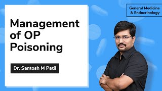 Management of OP Poisoning  Dr Santosh M Patil  General Medicine amp Endocrinology  NEET SS [upl. by Eiramave]