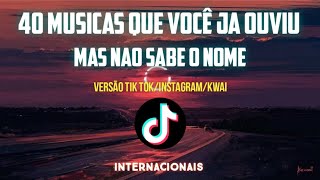 40 MÚSICAS QUE VOCÊ JÁ OUVIU MAS NÃO SABE O NOME  Versão Tik TokInstagramKwai Internacionais 2022 [upl. by Karlik]