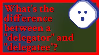 I suppose delegator is a thing or person that delegates something And delegatee is to whom somet [upl. by Elik625]