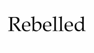 How to Pronounce Rebelled [upl. by Hakeem305]