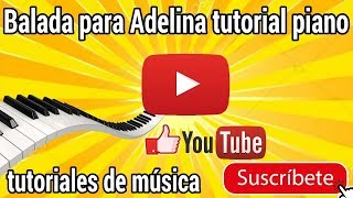 BALADA PARA ADELINA TUTORIAL PIANO PASO A PASO PARTE 1 [upl. by Bridge]