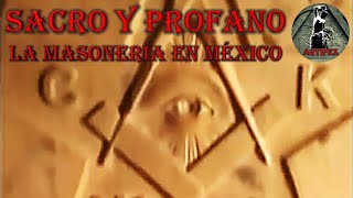 SACRO Y PROFANO LA MASONERÍA EN MÉXICO [upl. by Luy]