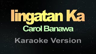 Iingatan Ka  Carol Banawa Karaoke [upl. by Paulsen]