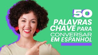 50 PALAVRASCHAVE e EXPRESSÕES ÚTEIS para CONVERSAR em ESPANHOL  Vamos a Hablar Español [upl. by Adnylem386]