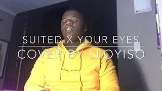 SUITED x YOUR EYES  Shekhinah cover by Lloyiso [upl. by Gosney93]