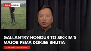 Gallantry Honour to Sikkim’s Major Pema Dorjee Bhutia [upl. by Swithbart]