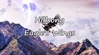 Hillsong  Eagles Wings with lyrics [upl. by Peggy]